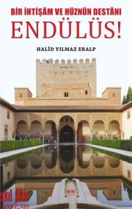BİR İHTİŞAM VE HÜZNÜN DESTÂNI ENDÜLÜS BİR İHTİŞAM VE HÜZNÜN DESTÂNI ENDÜLÜS