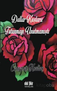 Dallar Kuşlara Tutunmayı Unutmamıştı Dallar Kuşlara Tutunmayı Unutmamıştı