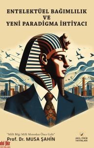 Entelektüel Bağımlılık ve Yeni Paradigma İhtiyacı Entelektüel Bağımlılık ve Yeni Paradigma İhtiyacı