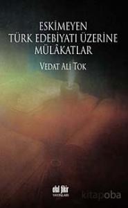 Eskimeyen Türk Edebiyatı Üzerine Mülakatlar Eskimeyen Türk Edebiyatı Üzerine Mülakatlar