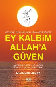Ey Kalbim Allah'a Güven Ey Kalbim Allah'a Güven