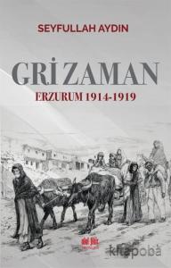 Gri Zaman Erzurum 1914-1919 Gri Zaman Erzurum 1914-1919