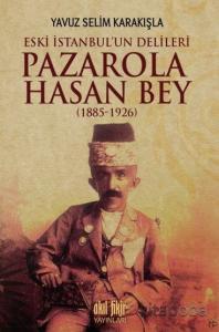İstanbul'un Delileri Pazarola Hasan Bey (1885-1926) İstanbul'un Delileri Pazarola Hasan Bey (1885-1926)