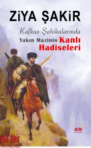 KAFKAS ŞAHİKALARINDA YAKIN MAZİNİN KANLI HADİSELERİ KAFKAS ŞAHİKALARINDA YAKIN MAZİNİN KANLI HADİSELERİ