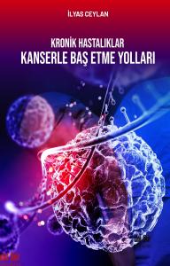 KRONİK HASTALIKLAR KANSERLE BAŞ  ETME YOLLARI KRONİK HASTALIKLAR KANSERLE BAŞ  ETME YOLLARI