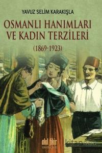Osmanlı Hanımları ve Kadın Terzileri (1869-1923) Osmanlı Hanımları ve Kadın Terzileri (1869-1923)