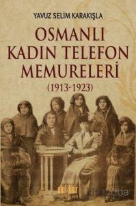 Osmanlı Kadın Telefon Memureleri (1913-1923) Osmanlı Kadın Telefon Memureleri (1913-1923)