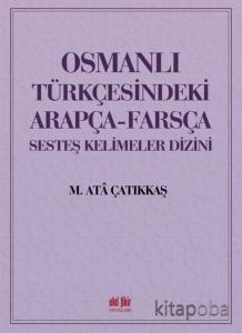 Osmanlı Türkçesindeki Arapça-Farsça Sesdeş Kelimeler Dizini Osmanlı Türkçesindeki Arapça-Farsça Sesdeş Kelimeler Dizini