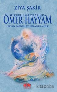 Selçuklu Saraylarında Ömer Hayyam - Hasan Sabbah ve Nizamülmülk Selçuklu Saraylarında Ömer Hayyam - Hasan Sabbah ve Nizamülmülk