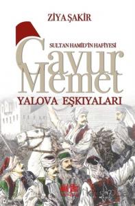 Sultan Hamid'in Hafiyesi Gavur Memet Yalova Eşkıyaları