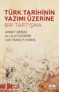 Türk Tarihinin Yazımı Üzerine Bir Tartışma Türk Tarihinin Yazımı Üzerine Bir Tartışma