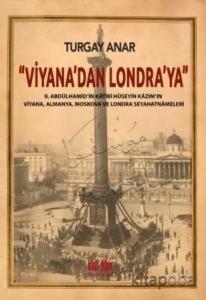 Viyana'dan Londra'ya II Abdülhamid'in Katibi Hüseyin Kazım'ın Viyana, Almanya, Moskova Seyahatnameleri