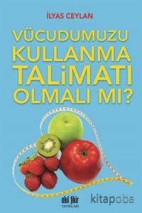 Vücudumuzu Kullanma Talimatı Olmalı Mı? Vücudumuzu Kullanma Talimatı Olmalı Mı?