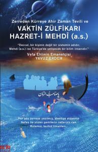 Zerreden Kürreye Ahir Zaman Tevili ve  VAKTİN ZÜLFİKARI HAZRET-i MEHDÎ (A.S) Zerreden Kürreye Ahir Zaman Tevili ve  VAKTİN ZÜLFİKARI HAZRET-i MEHDÎ (A.S)