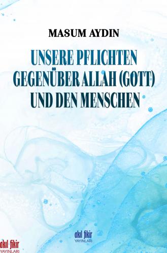 UNSERE PFLICHTEN GEGENÜBER ALLAH (GOTT) UND DEN MENSCHEN