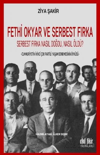 Fethi Okyar ve Serbest Fırka Serbest Fırka Nasıl Doğdu, Nasıl Öldü?