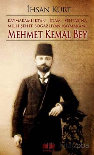 Kaymakamlıktan İdam Sehpasına Milli Şehit Boğazlıyan Kaymakamı Mehmet 