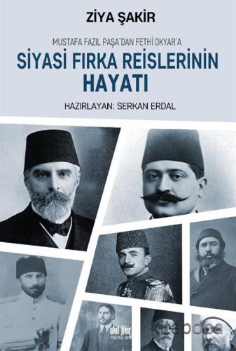 Mustafa Fazıl Paşa'dan Fethi Okyar'a Siyasi Fırka Reislerinin Hayatı