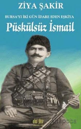 Püskülsüz İsmail Bursa'yı İki Gün İdare Eden Eşkiya