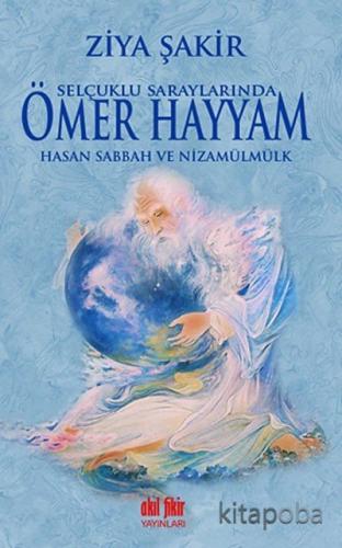 Selçuklu Saraylarında Ömer Hayyam - Hasan Sabbah ve Nizamülmülk