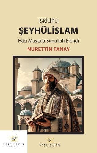 İSKİLİPLİ ŞEYHÜLİSLAM HACI MUSTAFA SUNULLAH EFENDİ
