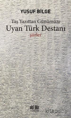 Taş Yazıttan Günümüze Uyan Türk Destanı