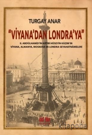 Viyana'dan Londra'ya II Abdülhamid'in Katibi Hüseyin Kazım'ın Viyana, 